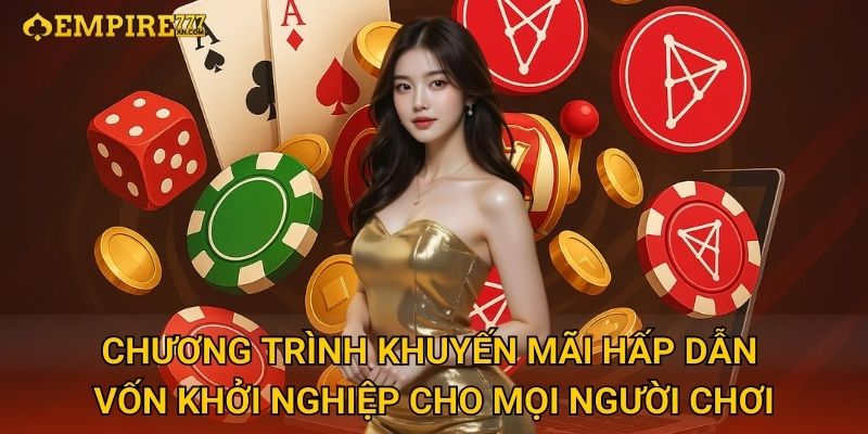 Chương Trình Khuyến Mãi Hấp Dẫn - Vốn Khởi Nghiệp Cho Mọi Người Chơi