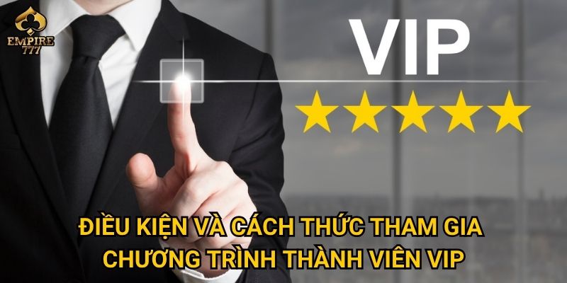 Điều kiện và cách thức tham gia chương trình thành viên VIP