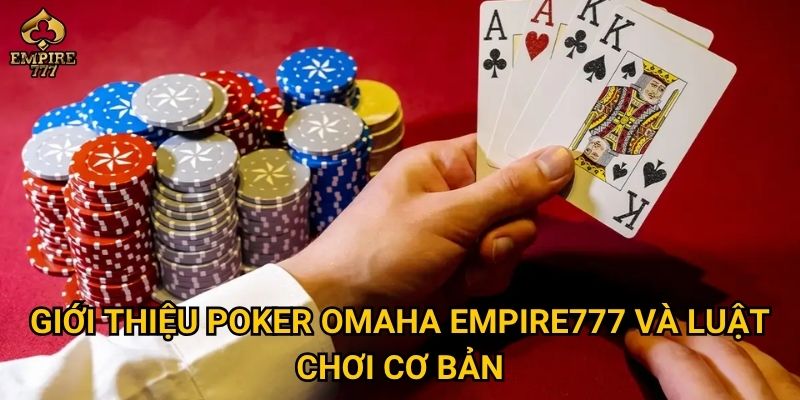 Giới thiệu poker Omaha Empire777 và luật chơi cơ bản