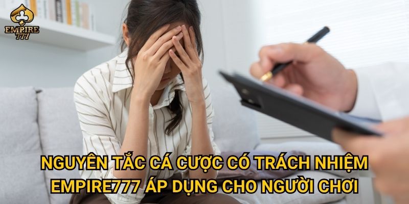 Nguyên tắc cá cược có trách nhiệm Empire777 áp dụng cho người chơi