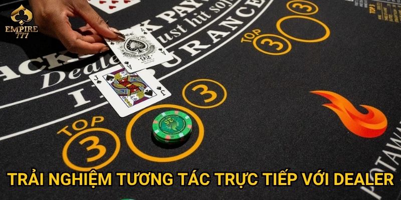 Trải nghiệm tương tác trực tiếp với dealer